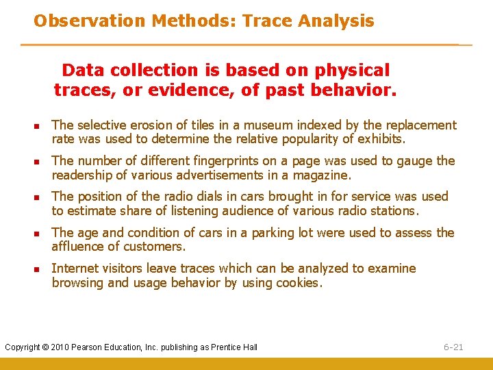 Observation Methods: Trace Analysis Data collection is based on physical traces, or evidence, of