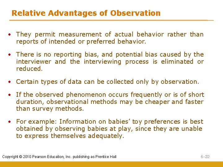 Relative Advantages of Observation • They permit measurement of actual behavior rather than reports