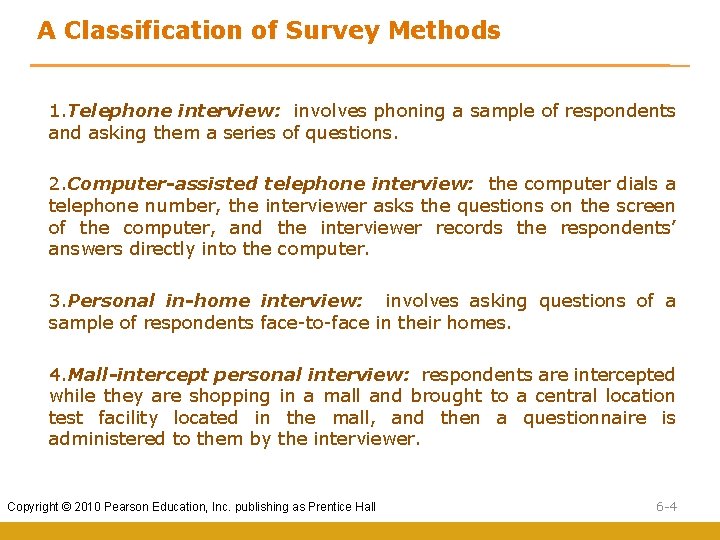 A Classification of Survey Methods 1. Telephone interview: involves phoning a sample of respondents