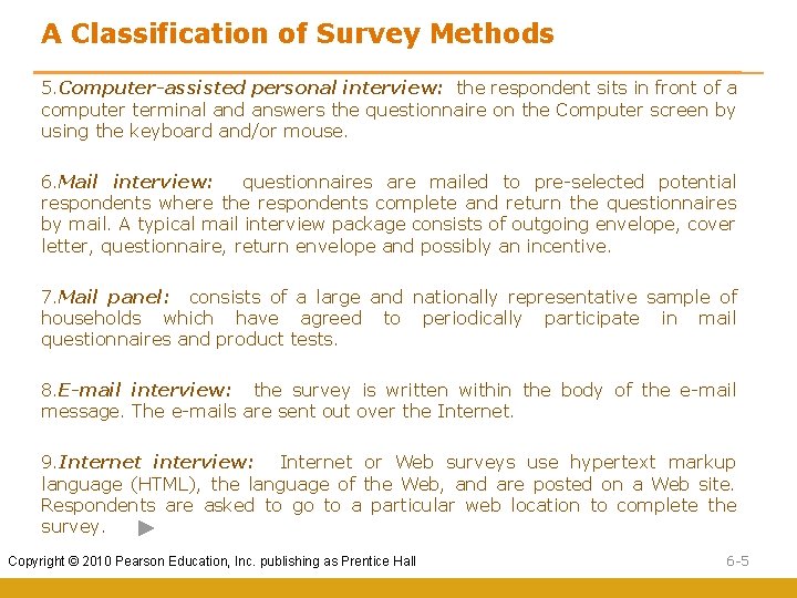 A Classification of Survey Methods 5. Computer-assisted personal interview: the respondent sits in front