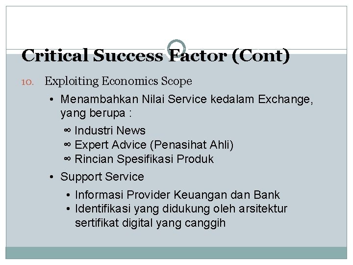 Critical Success Factor (Cont) 10. Exploiting Economics Scope • Menambahkan Nilai Service kedalam Exchange,