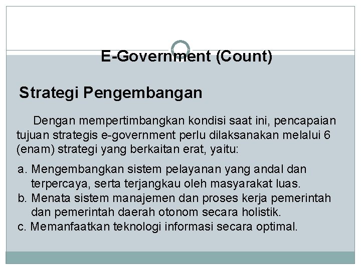 E-Government (Count) Strategi Pengembangan Dengan mempertimbangkan kondisi saat ini, pencapaian tujuan strategis e-government perlu