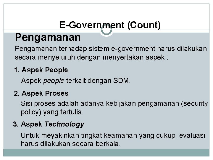 E-Government (Count) Pengamanan terhadap sistem e-government harus dilakukan secara menyeluruh dengan menyertakan aspek :