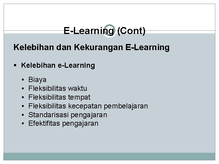 E-Learning (Cont) Kelebihan dan Kekurangan E-Learning § Kelebihan e-Learning • • • Biaya Fleksibilitas