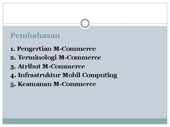 Pembahasan 1. Pengertian M-Commerce 2. Terminologi M-Commerce 3. Atribut M-Commerce 4. Infrastruktur Mobil Computing