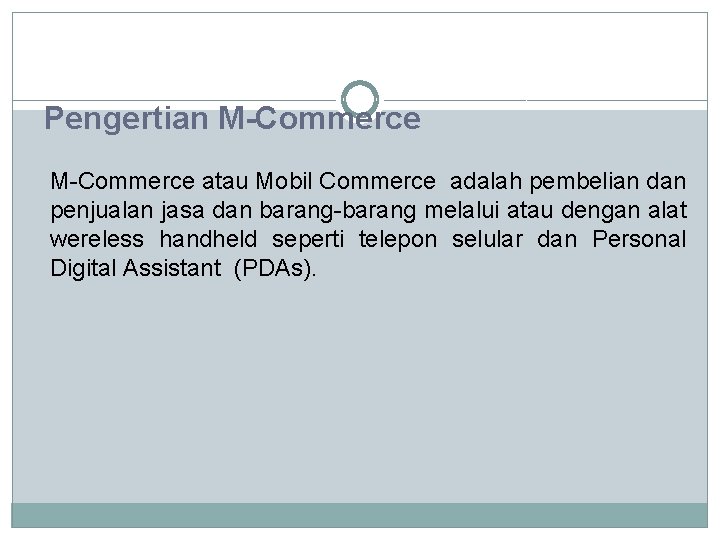 Pengertian M-Commerce atau Mobil Commerce adalah pembelian dan penjualan jasa dan barang-barang melalui atau