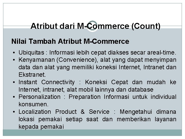 Atribut dari M-Commerce (Count) Nilai Tambah Atribut M-Commerce • Ubiquitas : Informasi lebih cepat