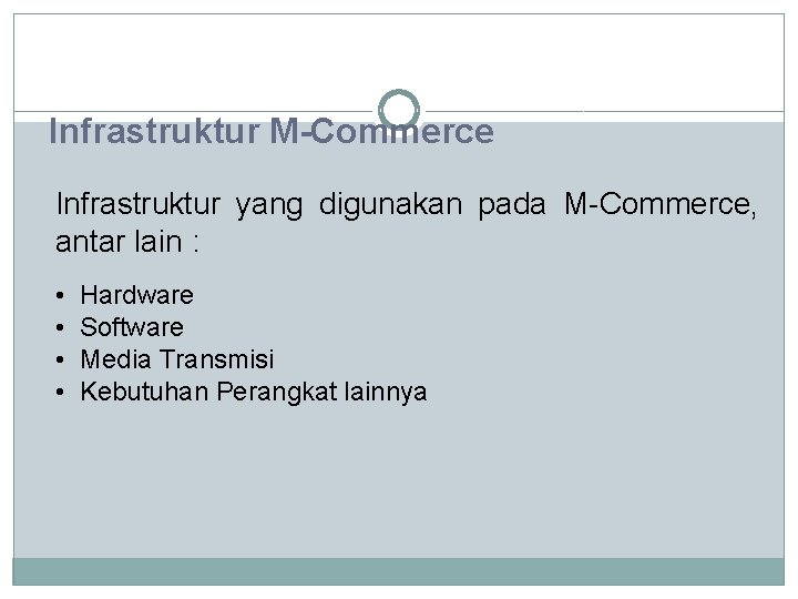 Infrastruktur M-Commerce Infrastruktur yang digunakan pada M-Commerce, antar lain : • • Hardware Software