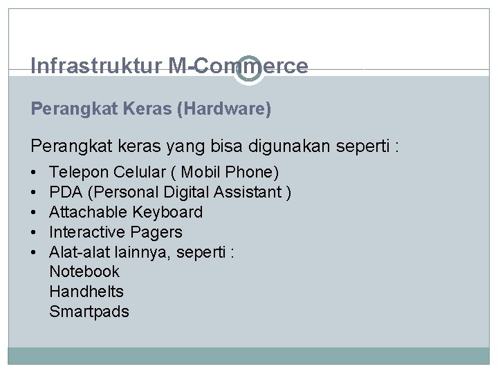 Infrastruktur M-Commerce Perangkat Keras (Hardware) Perangkat keras yang bisa digunakan seperti : • Telepon