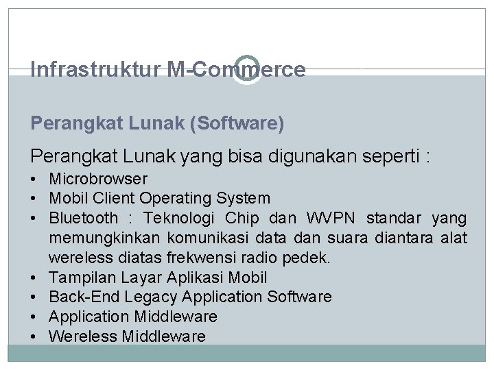 Infrastruktur M-Commerce Perangkat Lunak (Software) Perangkat Lunak yang bisa digunakan seperti : • Microbrowser