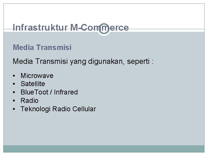 Infrastruktur M-Commerce Media Transmisi yang digunakan, seperti : • • • Microwave Satellite Blue.