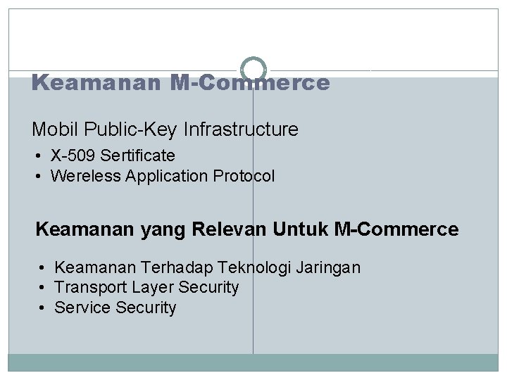 Keamanan M-Commerce Mobil Public-Key Infrastructure • X-509 Sertificate • Wereless Application Protocol Keamanan yang