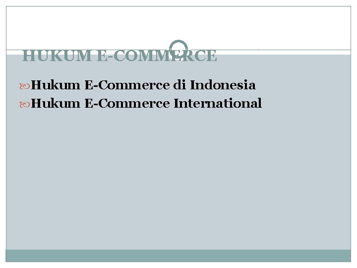 HUKUM E-COMMERCE Hukum E-Commerce di Indonesia Hukum E-Commerce International 