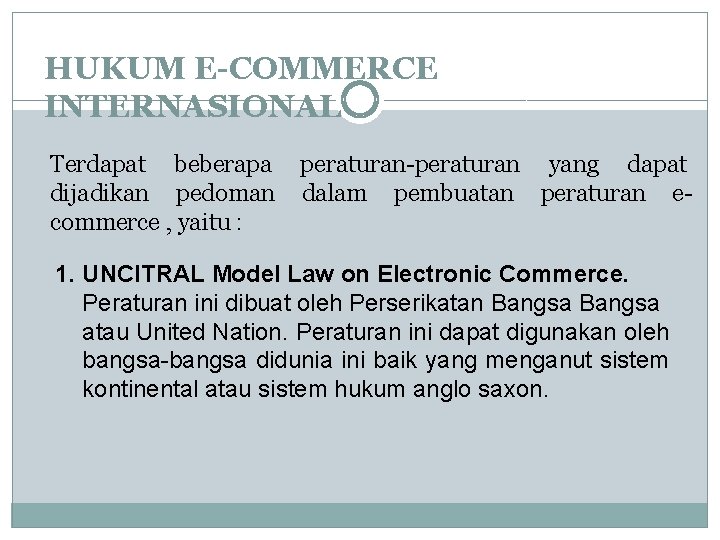 HUKUM E-COMMERCE INTERNASIONAL Terdapat beberapa dijadikan pedoman commerce , yaitu : peraturan-peraturan yang dapat