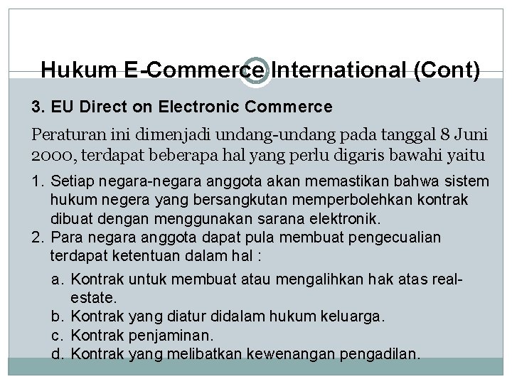 Hukum E-Commerce International (Cont) 3. EU Direct on Electronic Commerce Peraturan ini dimenjadi undang-undang