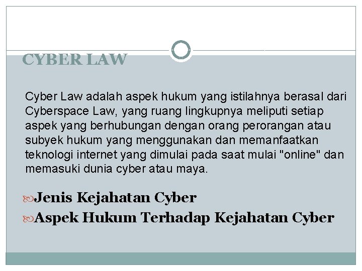 CYBER LAW Cyber Law adalah aspek hukum yang istilahnya berasal dari Cyberspace Law, yang