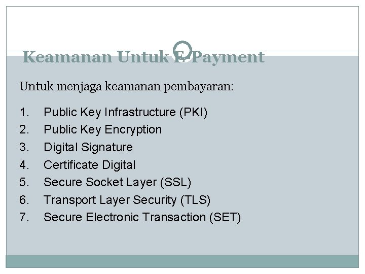 Keamanan Untuk E-Payment Untuk menjaga keamanan pembayaran: 1. 2. 3. 4. 5. 6. 7.