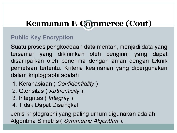 Keamanan E-Commerce (Cout) Public Key Encryption Suatu proses pengkodeaan data mentah, menjadi data yang