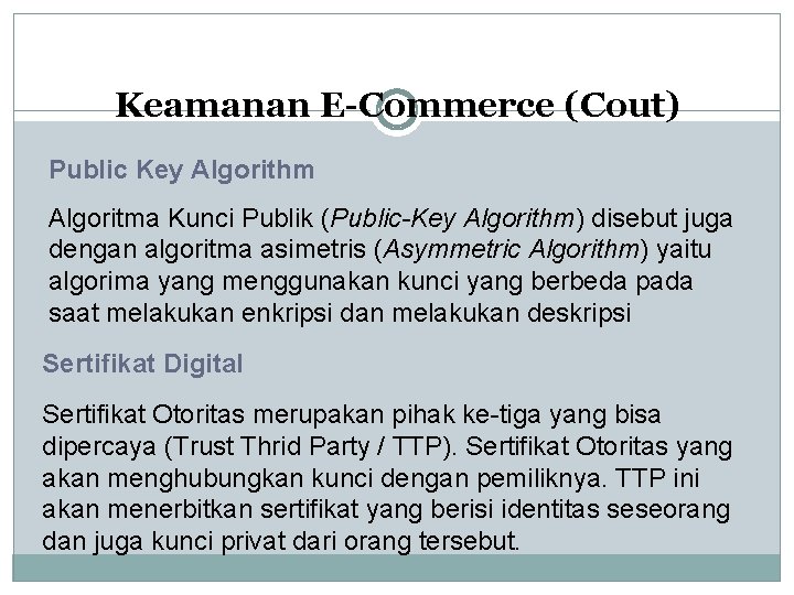 Keamanan E-Commerce (Cout) Public Key Algorithm Algoritma Kunci Publik (Public-Key Algorithm) disebut juga dengan