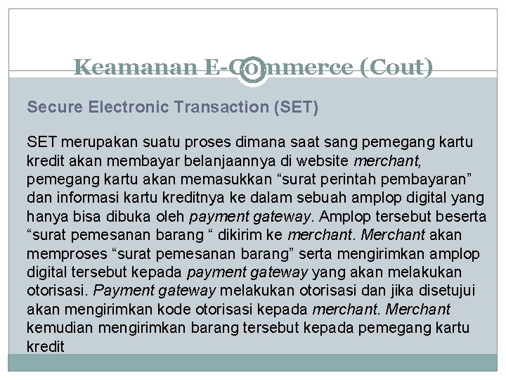 Keamanan E-Commerce (Cout) Secure Electronic Transaction (SET) SET merupakan suatu proses dimana saat sang