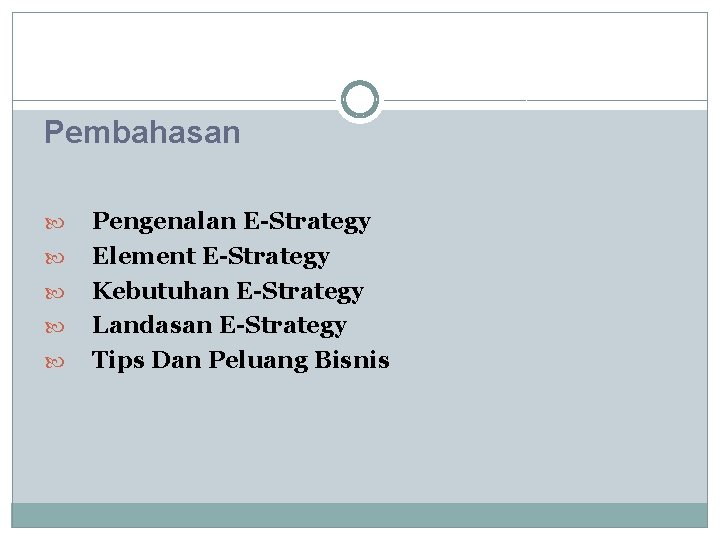 Pembahasan Pengenalan E-Strategy Element E-Strategy Kebutuhan E-Strategy Landasan E-Strategy Tips Dan Peluang Bisnis 