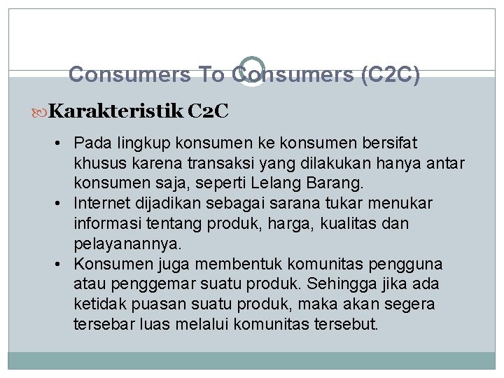 Consumers To Consumers (C 2 C) Karakteristik C 2 C • Pada lingkup konsumen