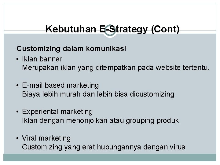 Kebutuhan E-Strategy (Cont) Customizing dalam komunikasi • Iklan banner Merupakan iklan yang ditempatkan pada