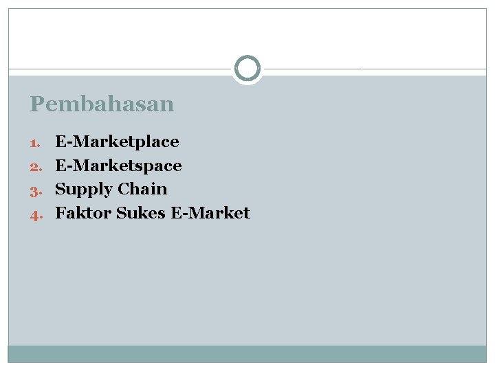 Pembahasan 1. E-Marketplace 2. E-Marketspace 3. Supply Chain 4. Faktor Sukes E-Market 