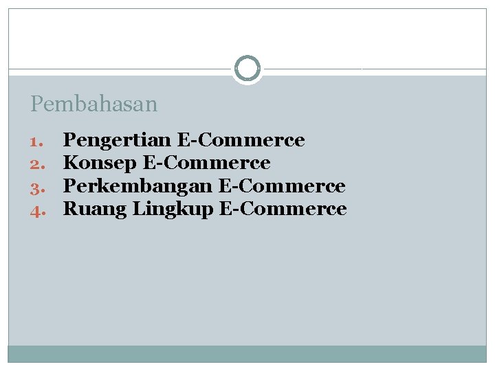 Pembahasan 1. 2. 3. 4. Pengertian E-Commerce Konsep E-Commerce Perkembangan E-Commerce Ruang Lingkup E-Commerce