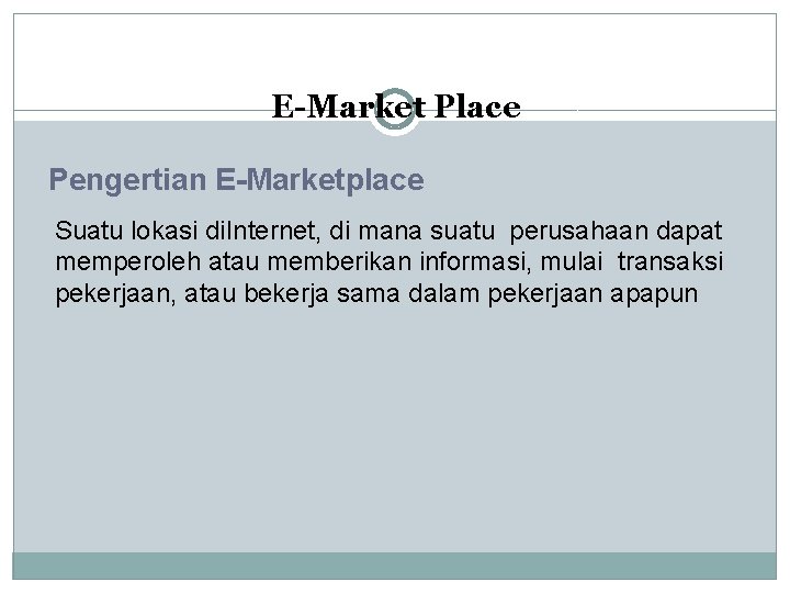 E-Market Place Pengertian E-Marketplace Suatu lokasi di. Internet, di mana suatu perusahaan dapat memperoleh