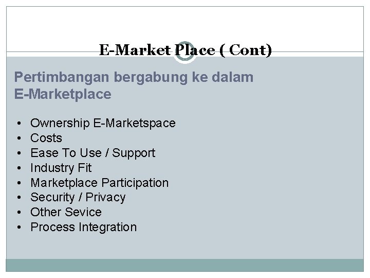 E-Market Place ( Cont) Pertimbangan bergabung ke dalam E-Marketplace • • Ownership E-Marketspace Costs