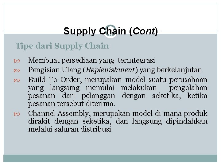 Supply Chain (Cont) Tipe dari Supply Chain Membuat persediaan yang terintegrasi Pengisian Ulang (Replenishment)