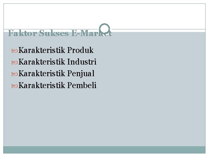 Faktor Sukses E-Market Karakteristik Produk Karakteristik Industri Karakteristik Penjual Karakteristik Pembeli 