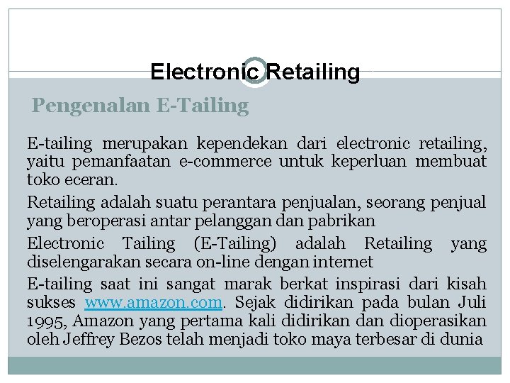 Electronic Retailing Pengenalan E-Tailing E-tailing merupakan kependekan dari electronic retailing, yaitu pemanfaatan e-commerce untuk