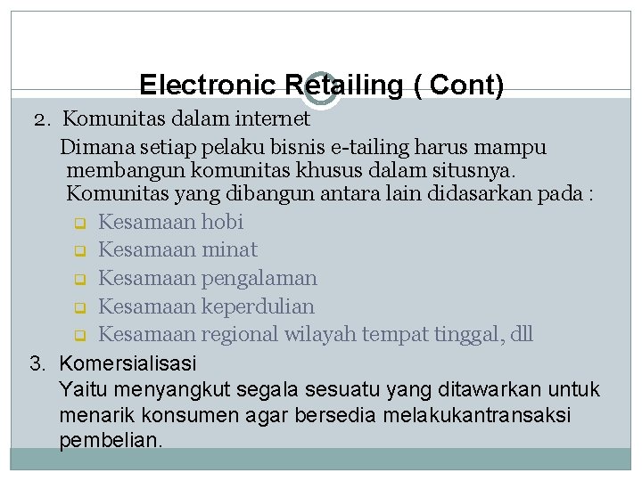 Electronic Retailing ( Cont) 2. Komunitas dalam internet Dimana setiap pelaku bisnis e-tailing harus