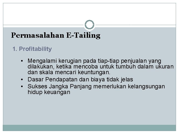 Permasalahan E-Tailing 1. Profitability • Mengalami kerugian pada tiap-tiap penjualan yang dilakukan, ketika mencoba