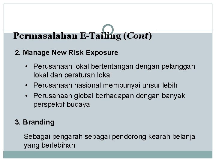 Permasalahan E-Tailing (Cont) 2. Manage New Risk Exposure • Perusahaan lokal bertentangan dengan pelanggan