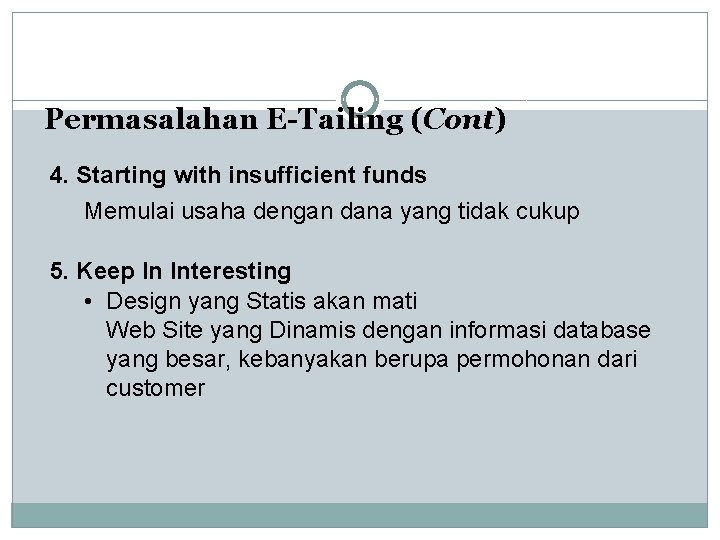 Permasalahan E-Tailing (Cont) 4. Starting with insufficient funds Memulai usaha dengan dana yang tidak