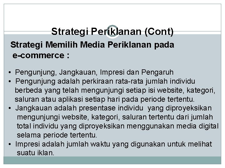 Strategi Periklanan (Cont) Strategi Memilih Media Periklanan pada e-commerce : • Pengunjung, Jangkauan, Impresi
