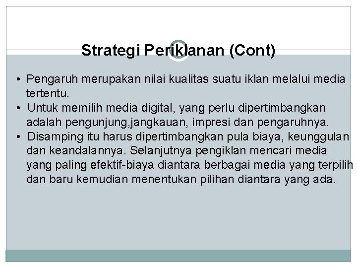 Strategi Periklanan (Cont) • Pengaruh merupakan nilai kualitas suatu iklan melalui media tertentu. •