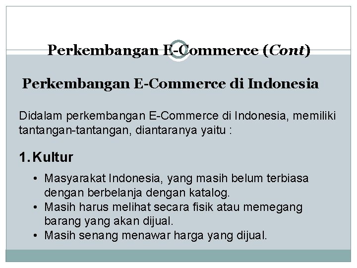 Perkembangan E-Commerce (Cont) Perkembangan E-Commerce di Indonesia Didalam perkembangan E-Commerce di Indonesia, memiliki tantangan-tantangan,