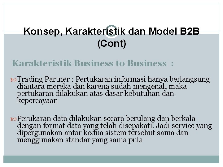 Konsep, Karakteristik dan Model B 2 B (Cont) Karakteristik Business to Business : Trading