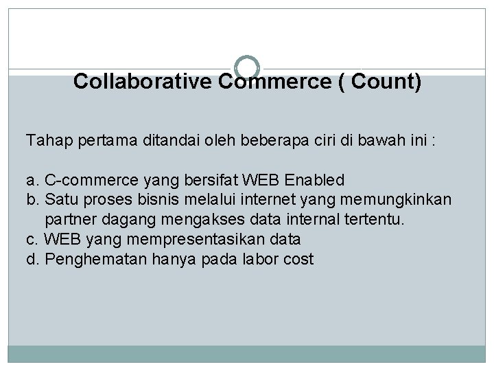 Collaborative Commerce ( Count) Tahap pertama ditandai oleh beberapa ciri di bawah ini :