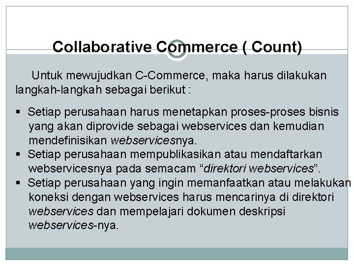 Collaborative Commerce ( Count) Untuk mewujudkan C-Commerce, maka harus dilakukan langkah-langkah sebagai berikut :