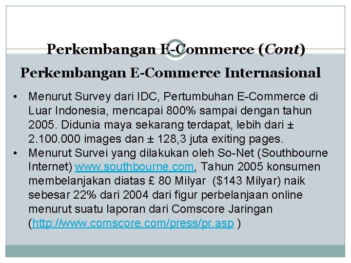 Perkembangan E-Commerce (Cont) Perkembangan E-Commerce Internasional • Menurut Survey dari IDC, Pertumbuhan E-Commerce di