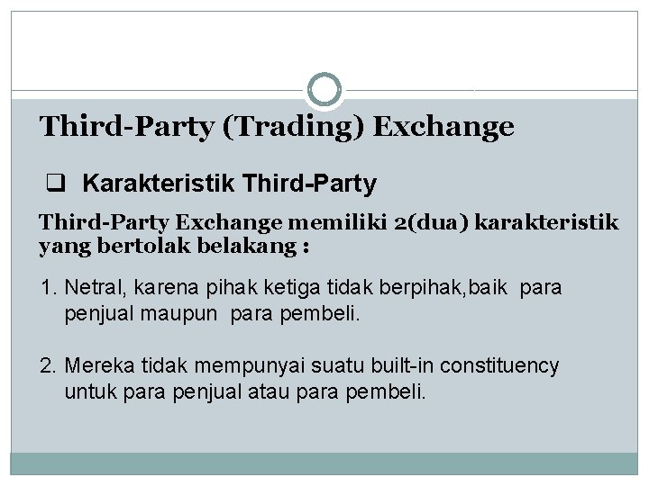 Third-Party (Trading) Exchange q Karakteristik Third-Party Exchange memiliki 2(dua) karakteristik yang bertolak belakang :