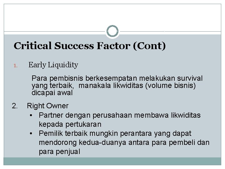 Critical Success Factor (Cont) 1. Early Liquidity Para pembisnis berkesempatan melakukan survival yang terbaik,