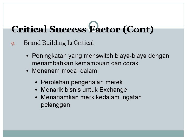 Critical Success Factor (Cont) 9. Brand Building Is Critical • Peningkatan yang menswitch biaya-biaya