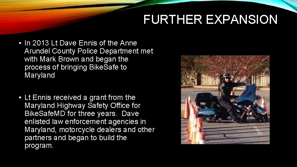 FURTHER EXPANSION • In 2013 Lt Dave Ennis of the Anne Arundel County Police