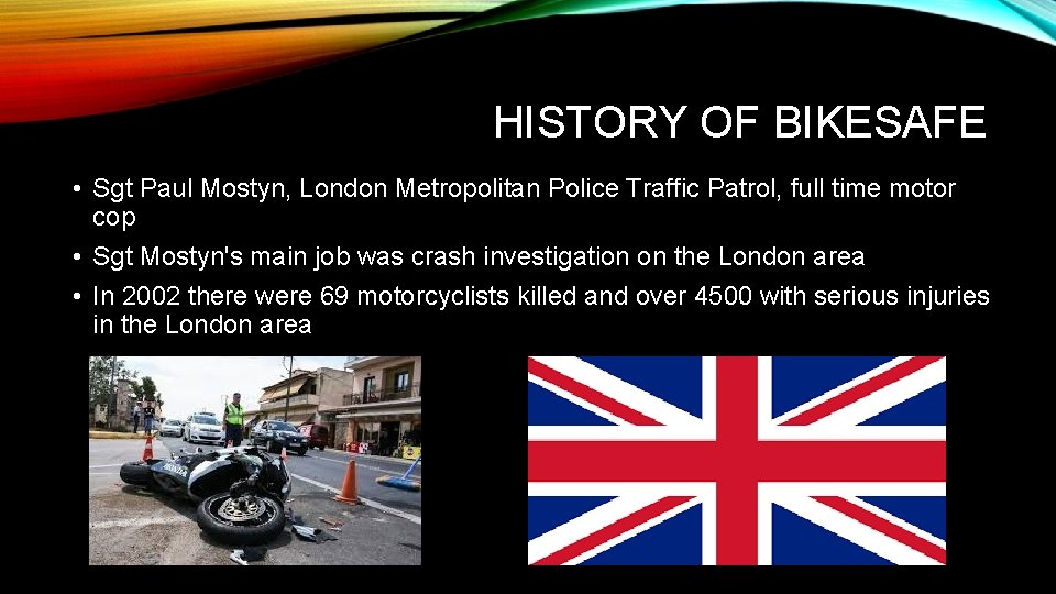 HISTORY OF BIKESAFE • Sgt Paul Mostyn, London Metropolitan Police Traffic Patrol, full time